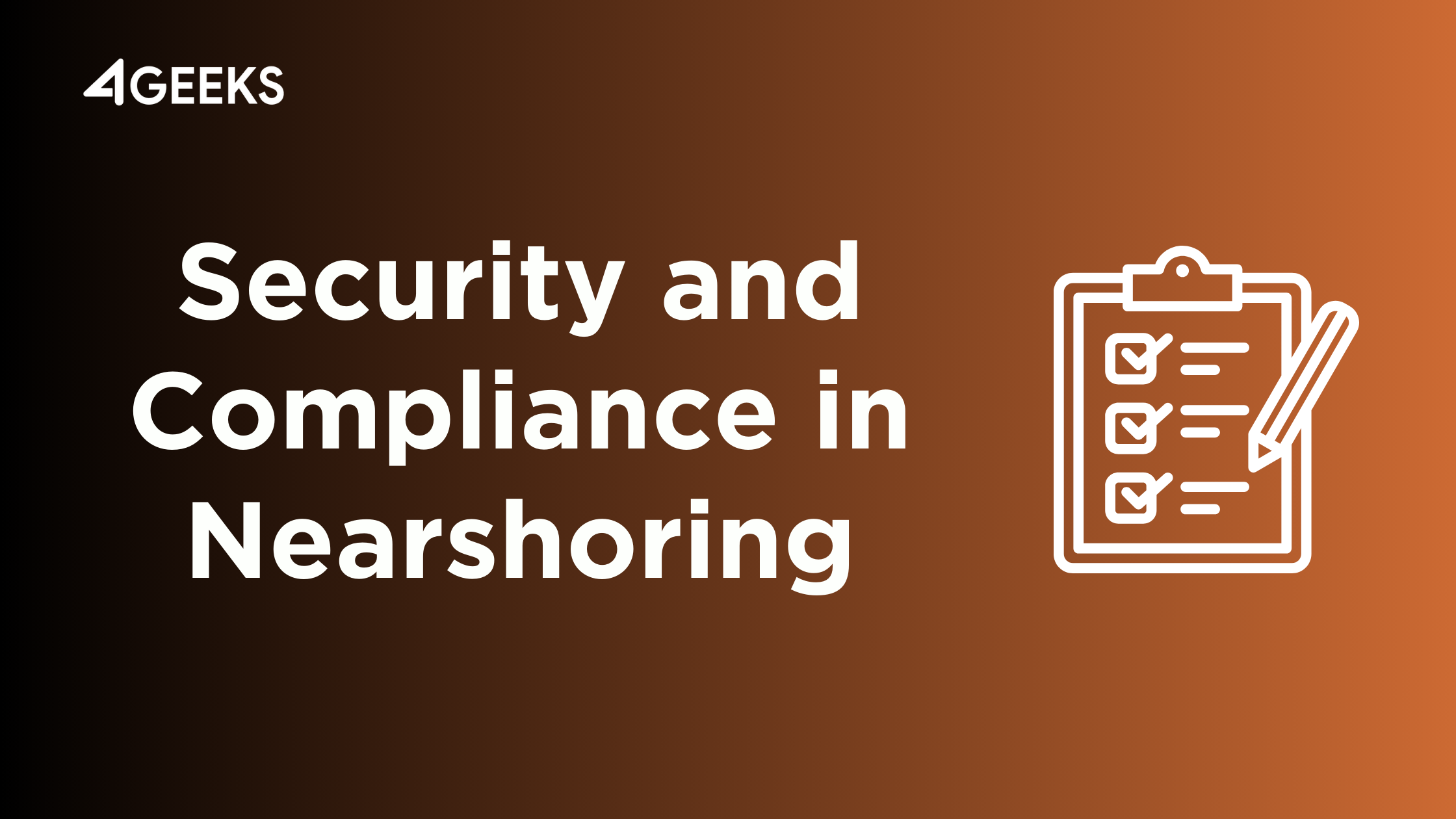 Peace of Mind Guaranteed: 4Geeks' Security and Compliance Measures for Secure Nearshoring