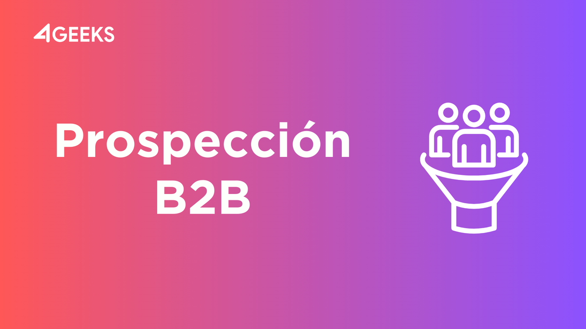 La Prospección B2B: Un Enfoque Basado en Datos para Generar Leads Calificados