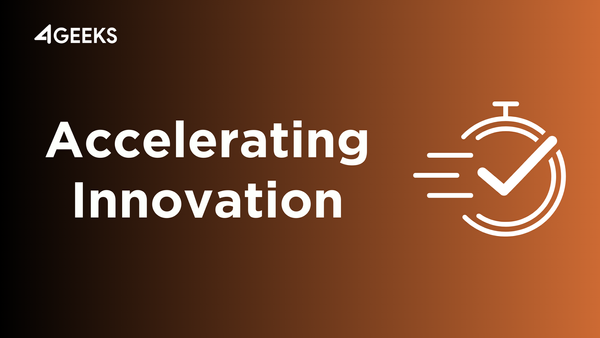 Accelerating Innovation with 4Geeks: Leveraging Emerging Technologies for Business Growth