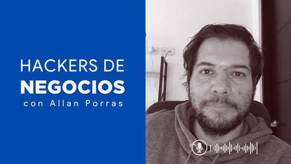 Hackers de Negocios (02): Intuición vs Datos para Tomar Decisiones, con Allan Porras